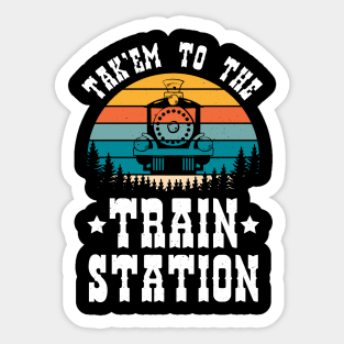 Ironic Funny Train Lover Tak'em To The Train Station Sticker